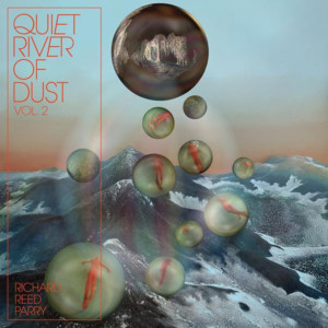 Richard Reed Parry Releases QUIET RIVER OF DUST VOL. 2 Today, Montreal Residency Begins 6/25 Image