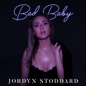 Jordyn Stoddard Releases New Single BAD BABY 