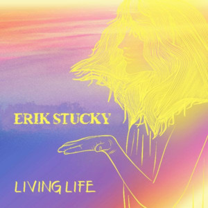 Erik Stucky Premieres LIVING LIFE Single From Forthcoming Album 