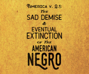 Review Roundup: What Are Critics Thinking About AMERICA V. 2.1: THE SAD DEMISE & EVENTUAL EXTINCTION OF THE AMERICAN NEGRO at Barrington Stage Company? 