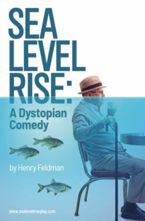 SEA LEVEL RISE: A DYSTOPIAN COMEDY To Make World Premiere At The Broadway Bound Festival 