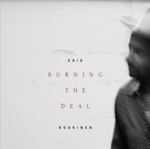 Stream Erik Koskinen's BURNING THE DEAL In Full Ahead of Friday's Release 