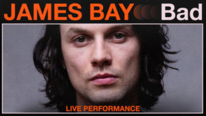 Vevo and James Bay Release Live Performances Of BAD and BREAK MY HEART RIGHT 