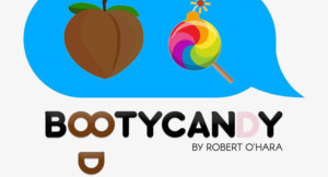 Review: Fuse Theatre's BOOTYCANDY Is a Hilarious and Thoughtful Meta-Play About Identity and Society Image