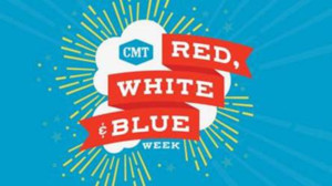 CMT Celebrates Fourth of July with RED, WHITE AND BLUE WEEK 