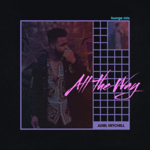 Adiel Mitchell To Release New Single ALL THE WAY (Lounge Mix) Tomorrow Image