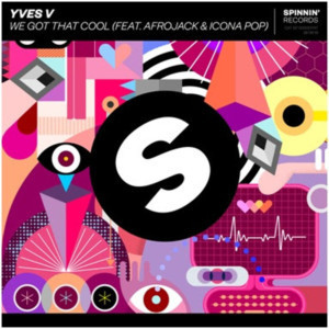 Yves V Releases The Anthem Of The Summer Featuring Afrojack & Icona Pop, WE GOT THAT COOL 