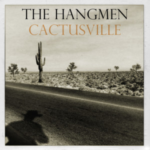 The Hangmen Set To Release CACTUSVILLE On 8/23 