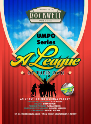 Rockwell Table & Stage Presents THE UNAUTHORIZED MUSICAL PARODY OF A LEAGUE OF THEIR OWN 