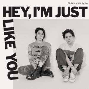 Tegan and Sara to Release New Album 'Hey, I'm Just Like You' 