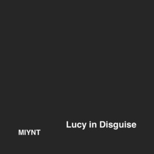Miynt Debuts LUCY IN DISGUISE, New EP Slated For 8/2 Release 