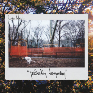 Live Well Announces PERFECTLY TEMPORARY Out 9/6 Image