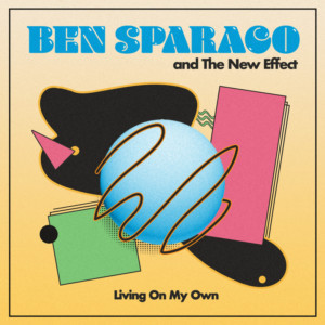 Ben Sparaco and The New Effect Announces New Single, Out July 26 