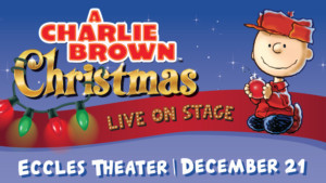 A CHARLIE BROWN CHRISTMAS LIVE ON STAGE to Bring Holiday Cheers to Eccles Theater 
