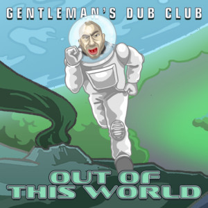 Gentleman's Dub Club Drop Their Latest Single From Their LOST IN SPACE Album 