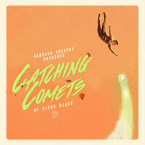 CATCHING COMETS Comes to Pleasance Courtyard, Bunker Two Image