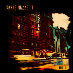 Americana Singer-Songwriter Dante Mazzetti Announces His Upcoming EP HOTEL VOL. 1 