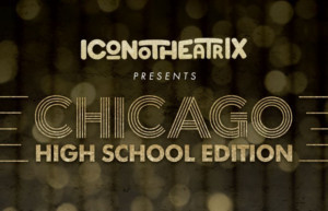 Iconotheatrix Brings The Razzle Dazzle This Summer With CHICAGO: HIGH SCHOOL EDITION Image