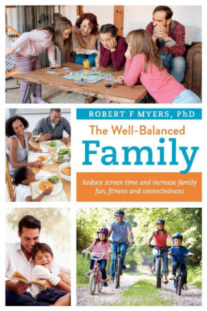 Author Robert F Myers, PhD Releases New Book For Parents And Families, 'The Well-Balanced Family' 
