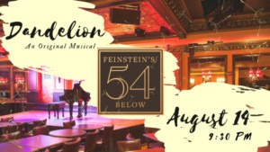 New Musical DANDELION Opens At Feinstein's/54 Below 
