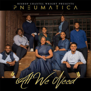 International Celebrated Choir Director Chantel R. Wright Presents Pneumatica's New Album, 'All We Need' 