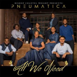 International Celebrated Choir Director Chantel R. Wright Presents Pneumatica's New Album, 'All We Need' Image