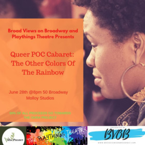 Broad Views On Broadway And Playthings Theatre Present QUEER POC CABARET 