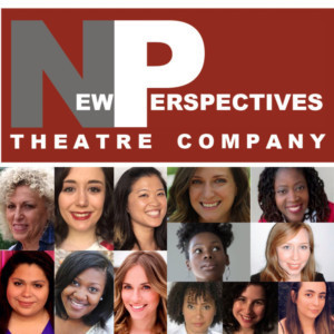 New Perspectives Theatre Company Announces 2019 Playwriting & Directing Fellows For The Women's Work Short Play Lab 