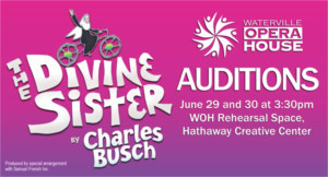 Waterville Opera House Holds Auditions For THE DIVINE SISTER June 29th & 30th 