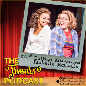 The Theatre Podcast Welcomes THE PROM Stars Caitlin Kinnunen & Isabelle McCalla Image