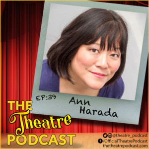 The Theatre Podcast With Alan Seales Welcomes Ann Harada 