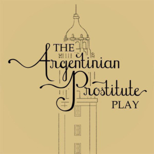 THE ARGENTINIAN PROSTITUTE PLAY To Hit Broadway Bound Theatre Festival this August 