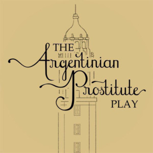 THE ARGENTINIAN PROSTITUTE PLAY To Hit Broadway Bound Theatre Festival this August Image