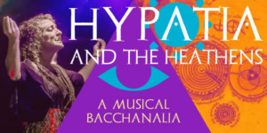 New Musical HYPATIA AND THE HEATHENS Tell The True Story Of The Last Librarian Of The Library Of Alexandria 