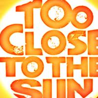 Review: TOO CLOSE TO THE SUN, Comedy Theatre, Saturday 25th July 2009