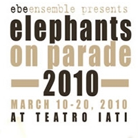  EBE Ensemble Announces Talkback & Cast Change for ELEPHANTS ON PARADE 2010 Video