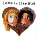 LOVE IS LIKE MUD Opens 10/15 At The Tank