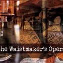 Downtown Art Presents THE WAISTMAKER'S OPERA Through 5/23 Video
