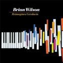 Brian Wilson Reimagines Gershwin Set For Release 8/17; Vinyl Edition Released 8/24 Video