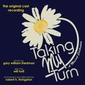 Original Cast Album of TAKING MY TURN Now Available On CD And itunes Video