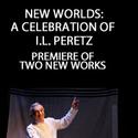 The National Yiddish Theatre Presents NEW WORLDS: A CELEBRATION OF I.L. PERETZ Video