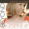 Niffer Clarke Presents Her Solo Album Beyond the Ingenue 12/3 Video