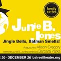 B Street Extends JUNIE B JONES IN JINGLE BELLS, BATMANS SMELLS 12/21-31 Video