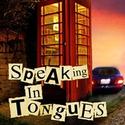 SPEAKING IN TONGUES Opens at the WST's Independence Studio, Opens 3/31
