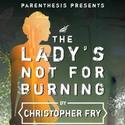 Parenthesis Announces Cast Change For THE LADY’S NOT FOR BURNING Video