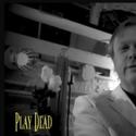 PLAY DEAD Announces New Performance Schedule Video
