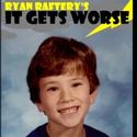 RYAN RAFTERY’S  IT GETS WORSE! To Run At Drom Video
