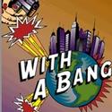 Phoenix Theatre Presents WITH A BANG, Opens July 14