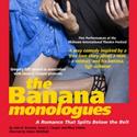Tix Now On Sale For THE BANANA MONOLOGUES Video