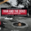 Origin Presents Olivier-Nominated IVAN AND THE DOGS, 5/5-28